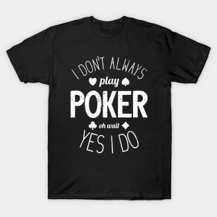 I Don't Always Play Poker - 5 T-Shirt